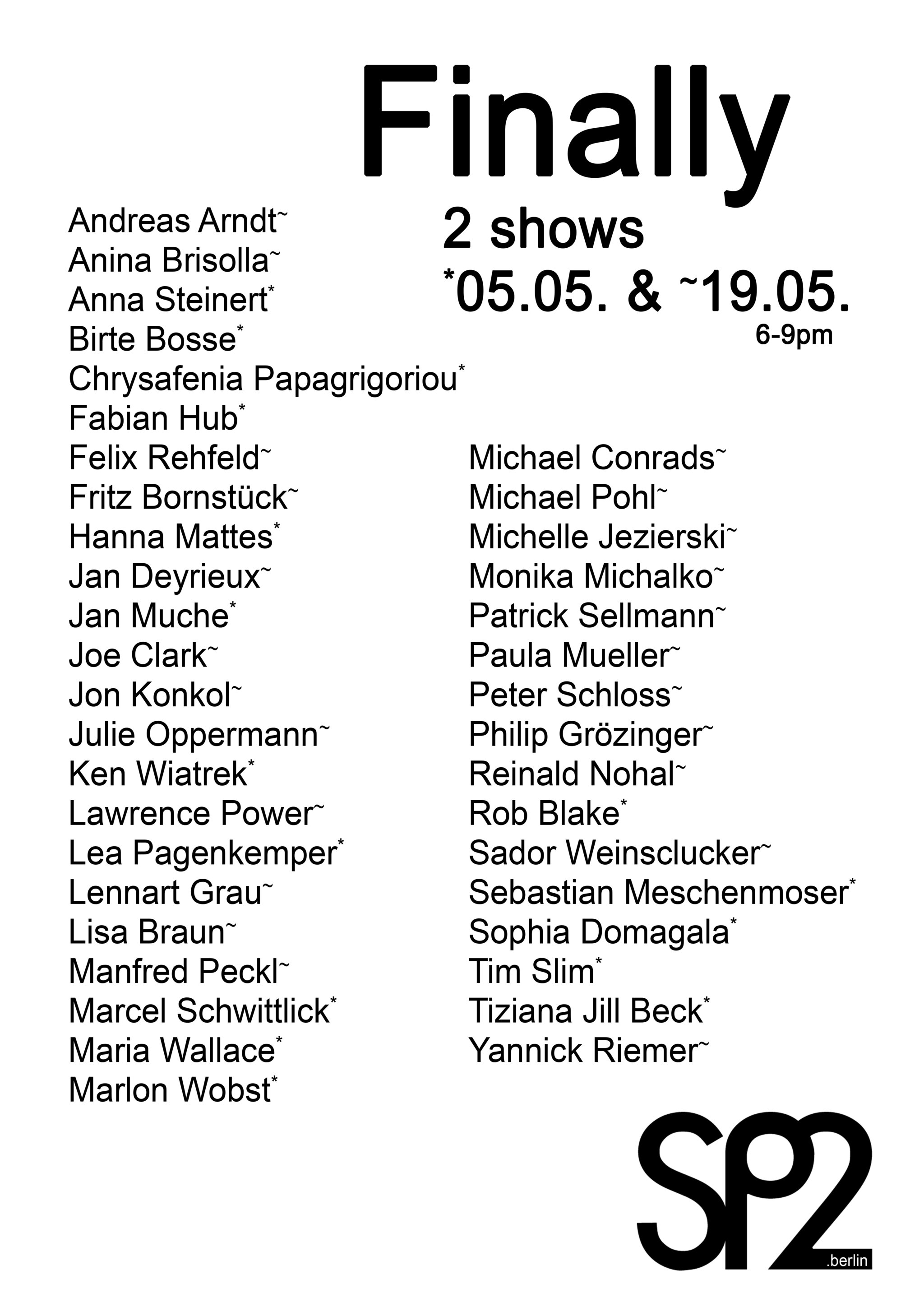 Andreas Arndt, Tiziana Jill Beck, Rob Blake, Fritz Bornstück, Birte Bosse, Lisa Braun, Anina Brisolla, Joe Clark, Michael Conrads, Sophia Domagala, Lennart Grau, Philip Grözinger, Fabian Hub, Michelle Jezierski, Andrey Klassen, Jon Konkol, Hanna Mattes, Sebastian Meschenmoser, Monika Michalko, Jan Muche, Paula Mueller, Reinald Nohal, Julie Oppermann, Lea Pagenkemper, Chrysafenia Papagrigoriou, Manfred Peckl, Michael Pohl, Lawrence Power, Felix Rehfeld, Yannick Riemer, Peter Schloss, Marcel Schwittlick, Patrick Sellmann, Tim Slim, Anna Steinert, Maria Wallace, Sador Weinsčlucker, kenconsumer, Marlon Wobst, Finally Poster